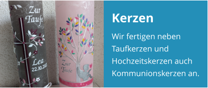 Kerzen Wir fertigen neben Taufkerzen und Hochzeitskerzen auch Kommunionskerzen an.