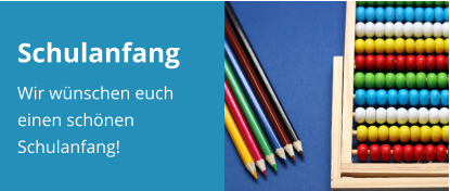 Schulanfang Wir wünschen euch einen schönen Schulanfang!