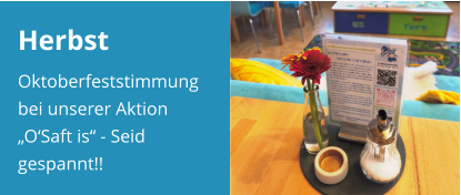 Herbst Oktoberfeststimmung bei unserer Aktion „O‘Saft is“ - Seid gespannt!!